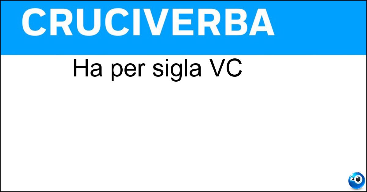 Ha per sigla VC Soluzione Ha per sigla VC - Vercelli