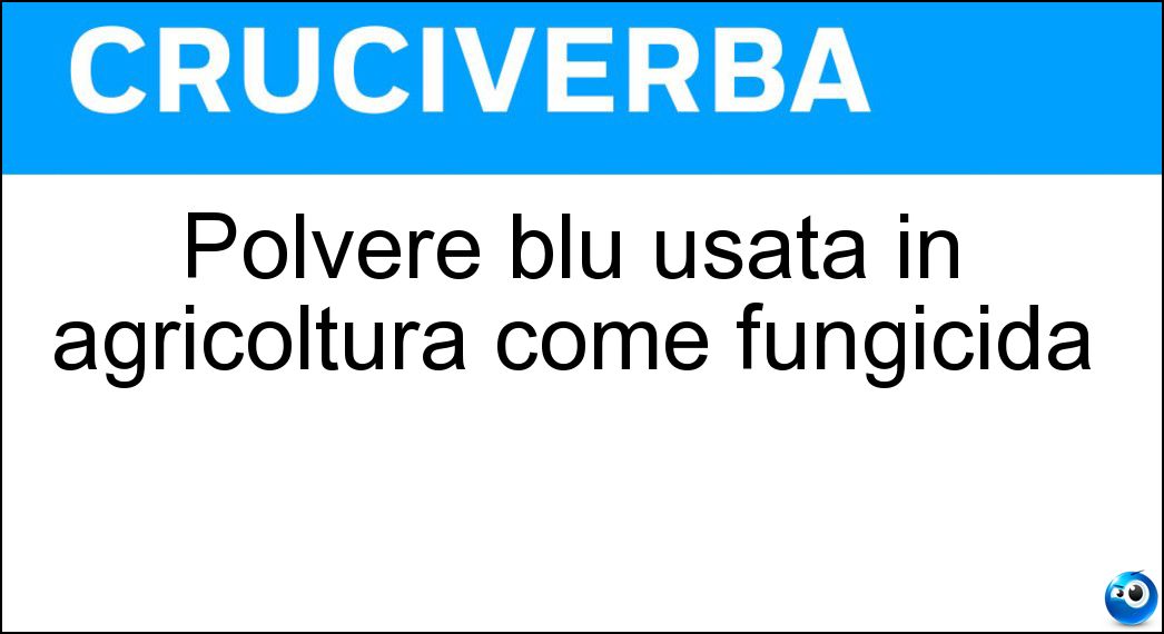 Polvere blu usata in agricoltura come fungicida Soluzione Polvere blu usata in agricoltura come fungicida - Verderame