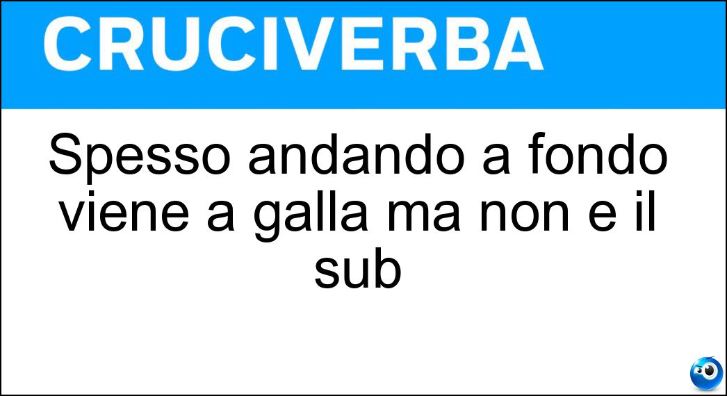Soluzione Spesso andando a fondo viene a galla ma non è il sub - Verità