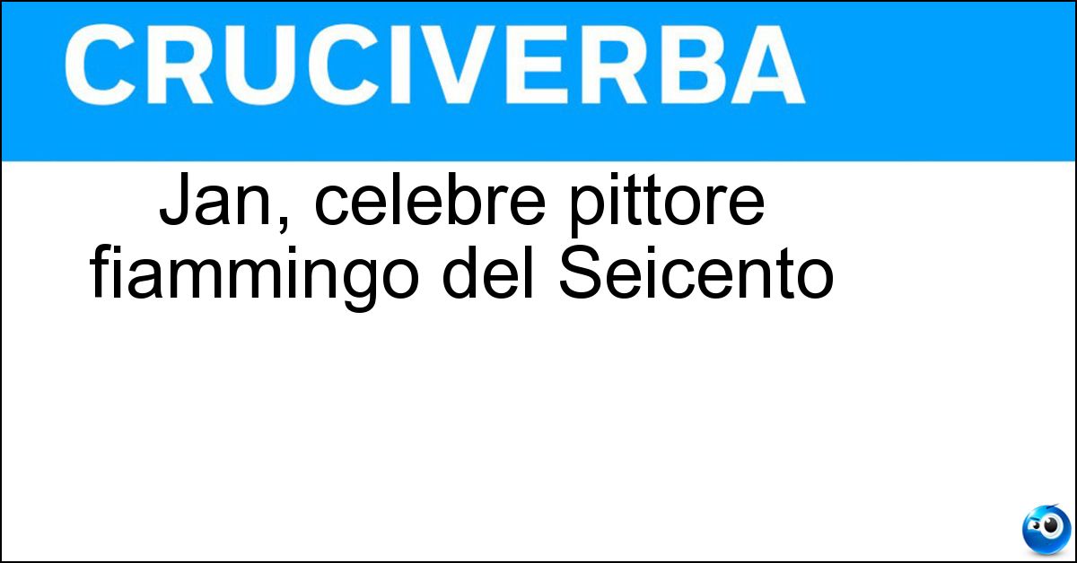Jan, celebre pittore fiammingo del Seicento Soluzione Jan, celebre pittore fiammingo del Seicento - Vermeer
