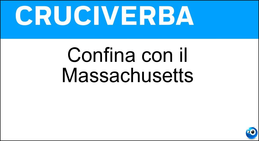 Confina con il Massachusetts Soluzione Cruciverba: Confina con il Massachusetts - Risposta Vermont
