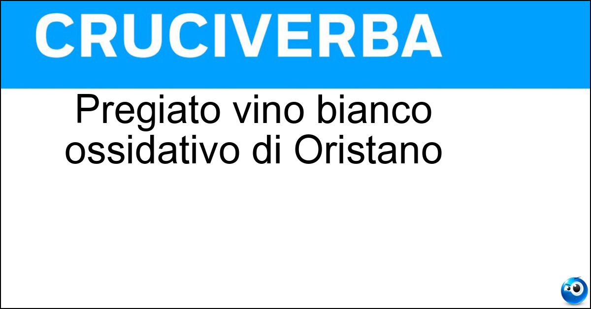 Pregiato vino bianco ossidativo di Oristano Soluzione Pregiato vino bianco ossidativo di Oristano - Vernaccia