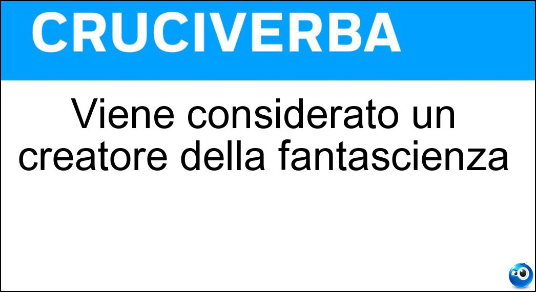 Viene considerato un creatore della fantascienza Soluzione Cruciverba: Viene considerato un creatore della fantascienza - Risposta Verne