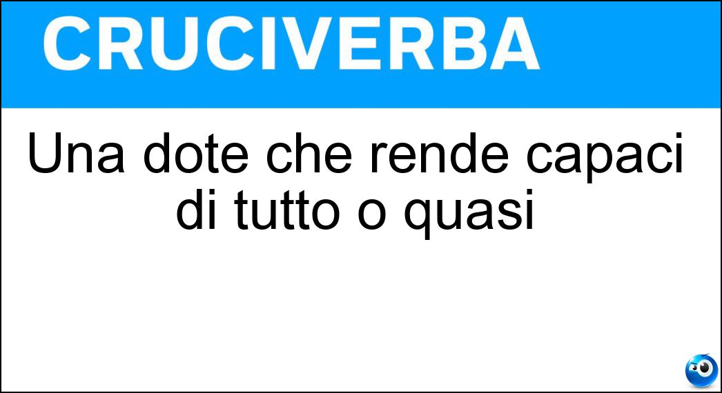 Una dote che rende capaci di tutto o quasi Soluzione Una dote che rende capaci di tutto o quasi - Versatilità