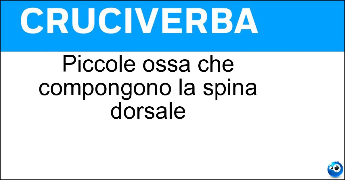 Piccole ossa che compongono la spina dorsale Soluzione Piccole ossa che compongono la spina dorsale - Vertebre