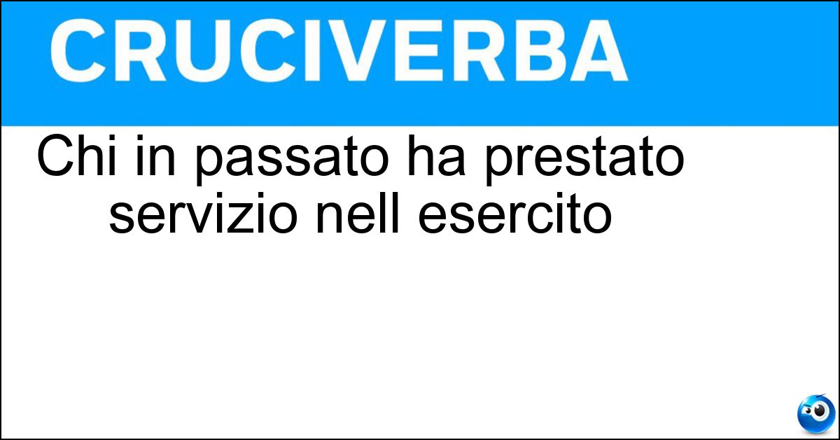 Chi in passato ha prestato servizio nell esercito Soluzione Chi in passato ha prestato servizio nell esercito - Veterano