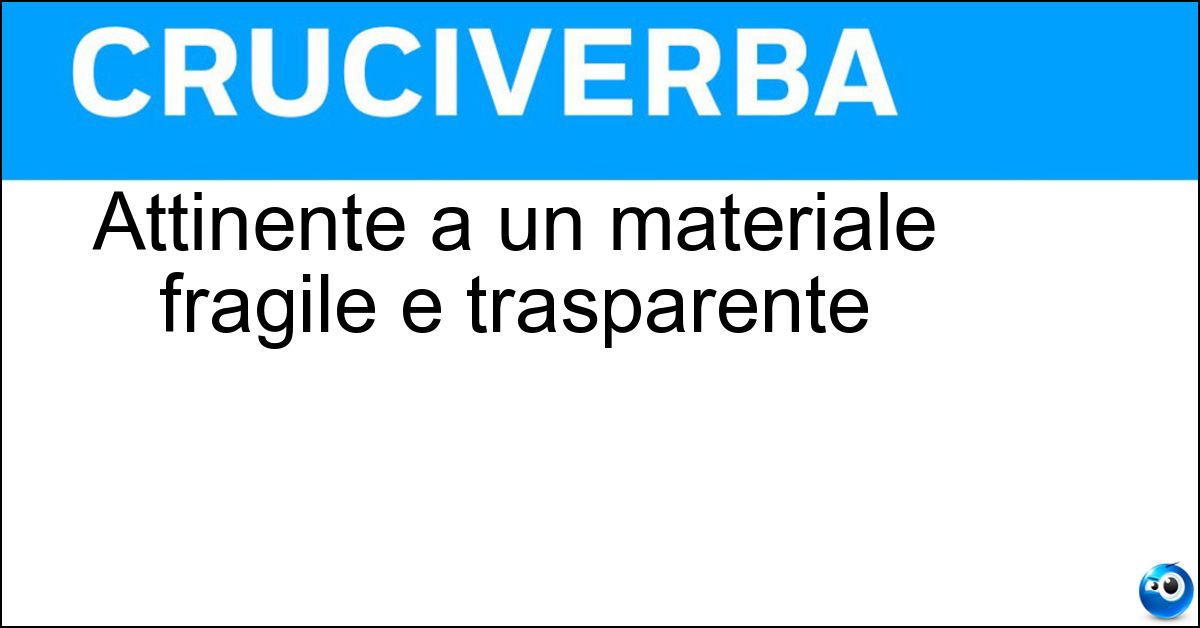 Attinente a un materiale fragile e trasparente Soluzione Attinente a un materiale fragile e trasparente - Vetrario