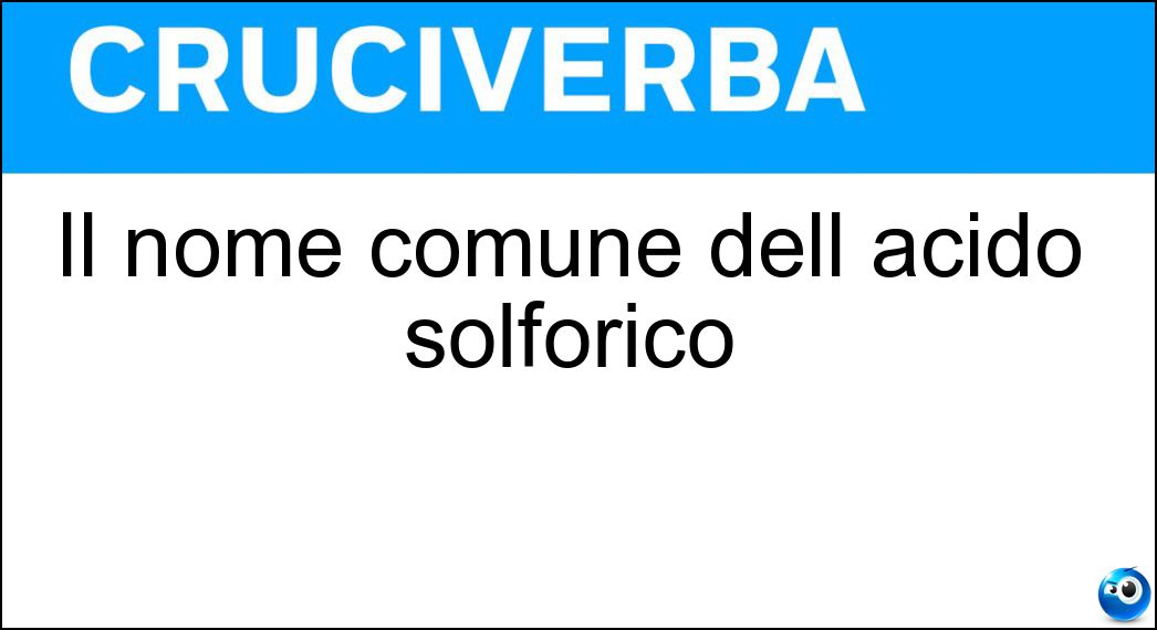 Il nome comune dell acido solforico Soluzione Il nome comune dell acido solforico - Vetriolo