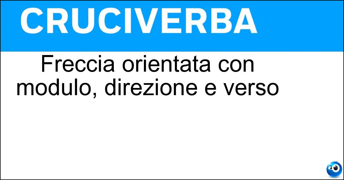 Soluzione Freccia orientata con modulo, direzione e verso - Vettore