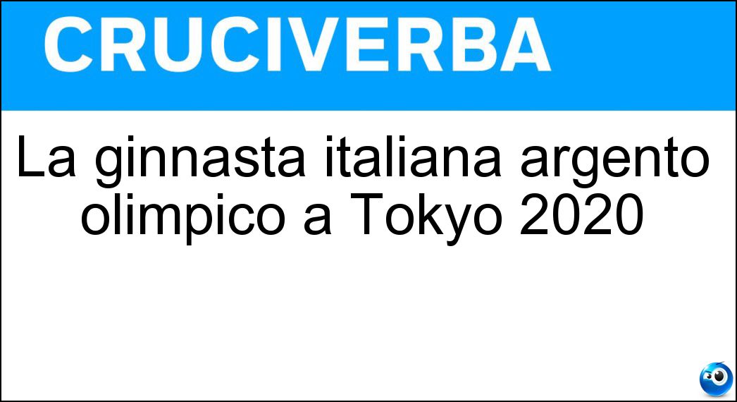 La ginnasta italiana argento olimpico a Tokyo 2020 Soluzione La ginnasta italiana argento olimpico a Tokyo 2020 - Vf
