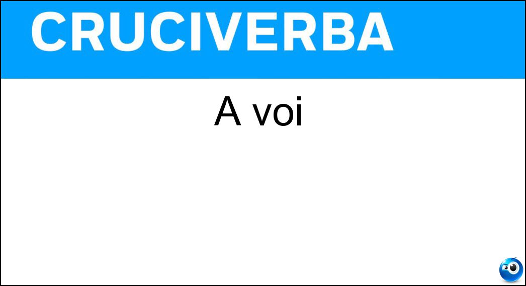 A voi Soluzione A voi - Vi
