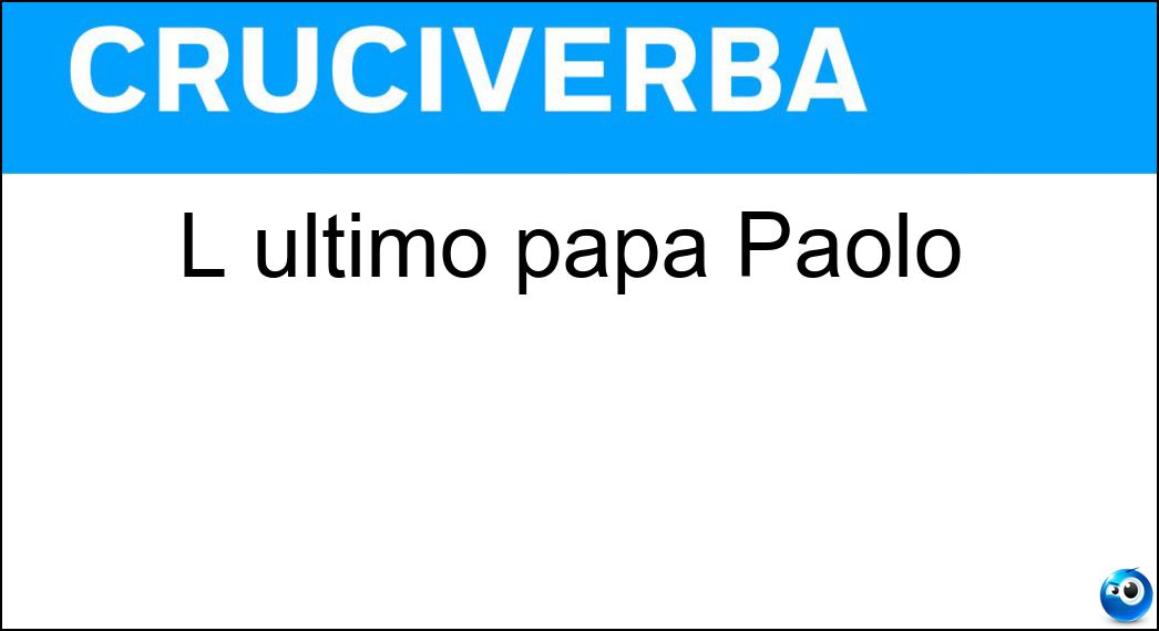 ultimo papa