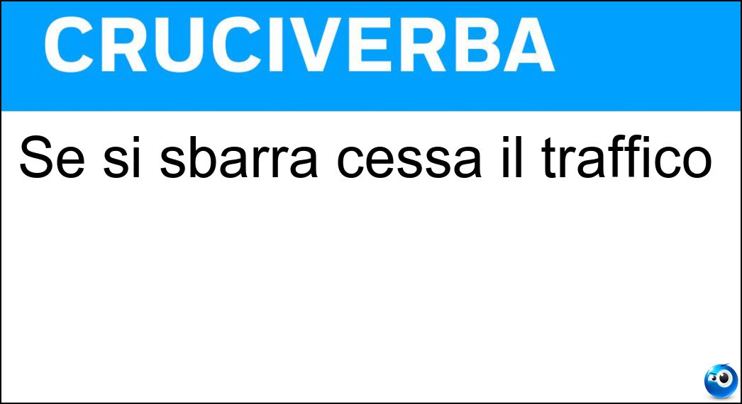 Se si sbarra cessa il traffico Soluzione Se si sbarra cessa il traffico - Via