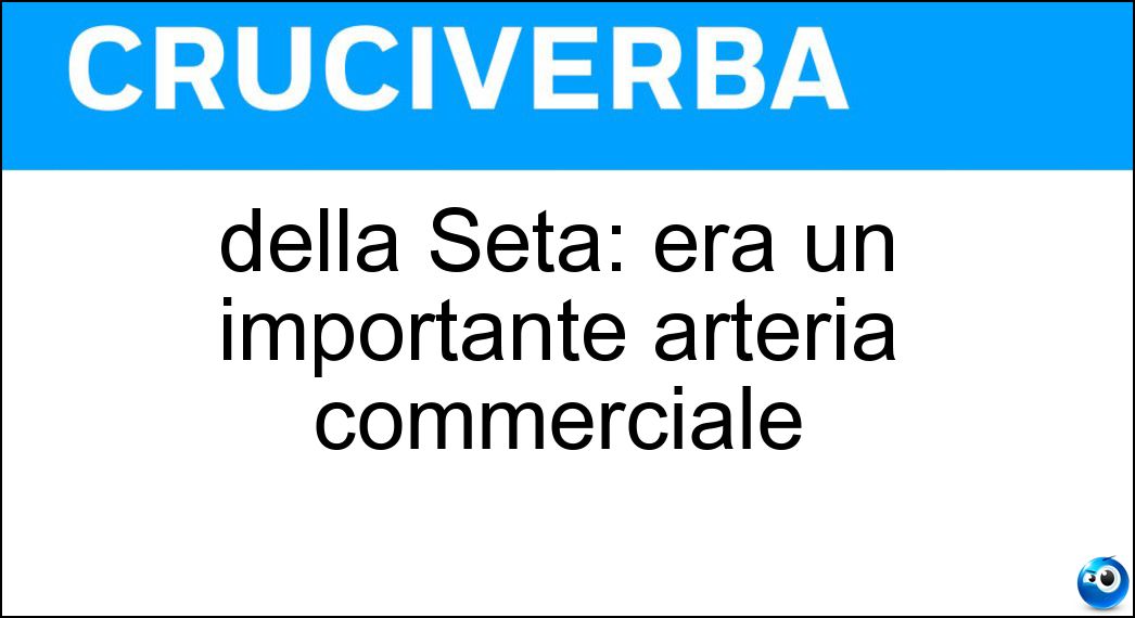 della Seta: era un importante arteria commerciale Soluzione della Seta: era un importante arteria commerciale - Via