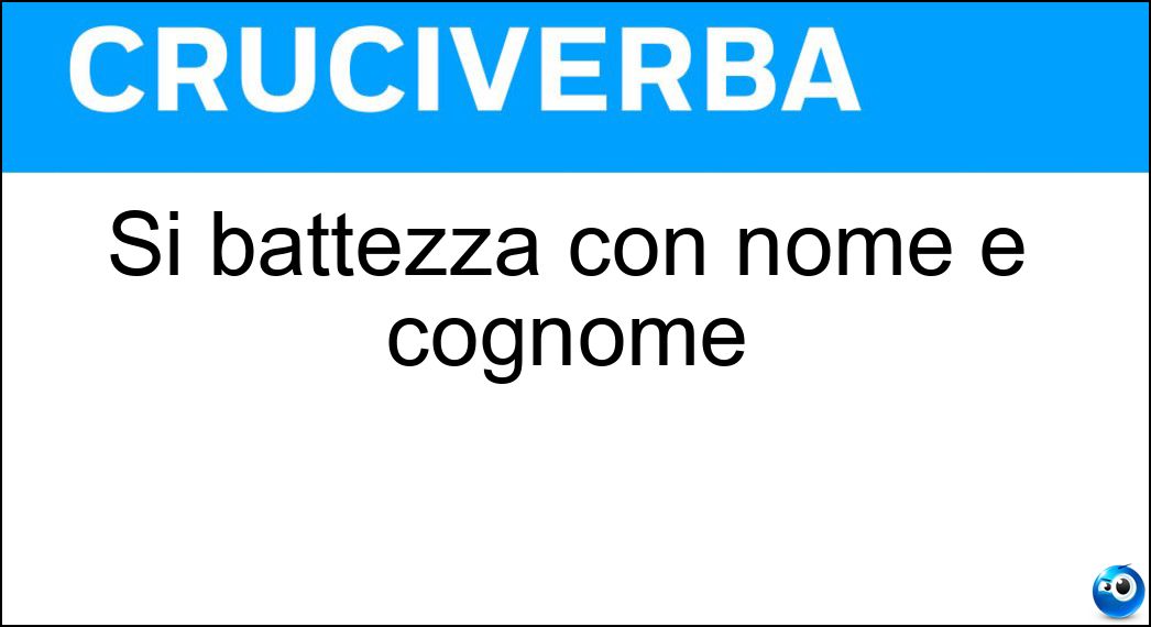 Si battezza con nome e cognome Soluzione Si battezza con nome e cognome - Via