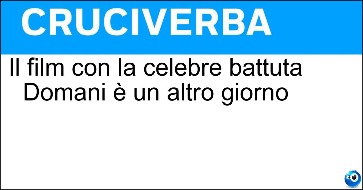 Soluzione Il film con la celebre battuta Domani è un altro giorno - Via Col Vento