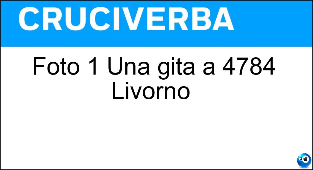 Soluzione Cruciverba: Foto 1 Una gita a 4784 Livorno | - Risposta Via Magenta