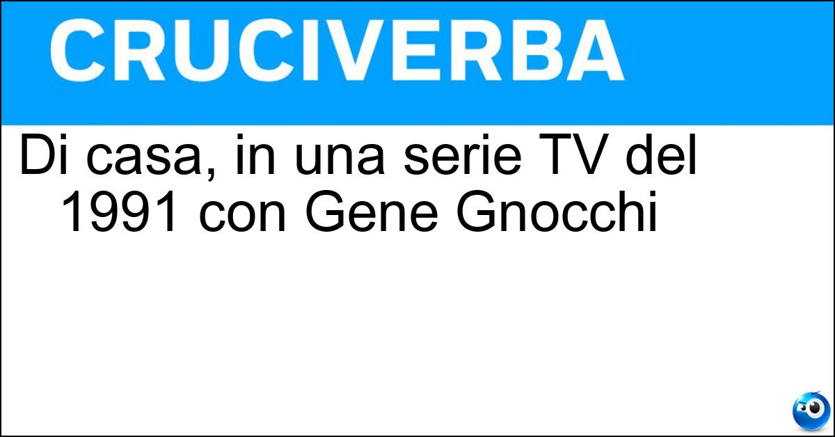 Soluzione Di casa, in una serie TV del 1991 con Gene Gnocchi - Vicini