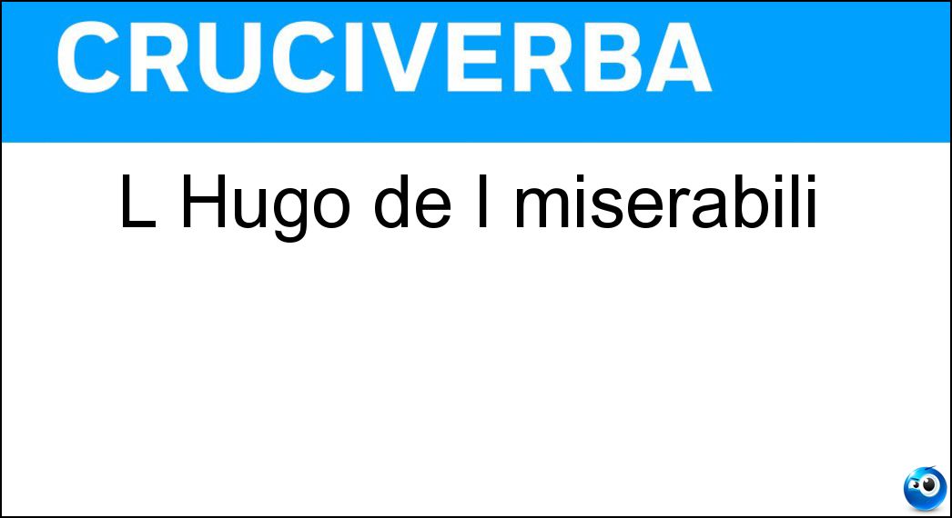 L Hugo de I miserabili Soluzione Cruciverba: L Hugo de I miserabili - Risposta Victor