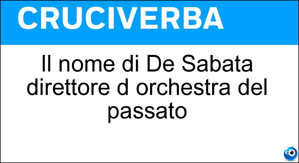 Il nome di De Sabata direttore d orchestra del passato Soluzione Cruciverba: Il nome di De Sabata direttore d orchestra del passato - Risposta Victor