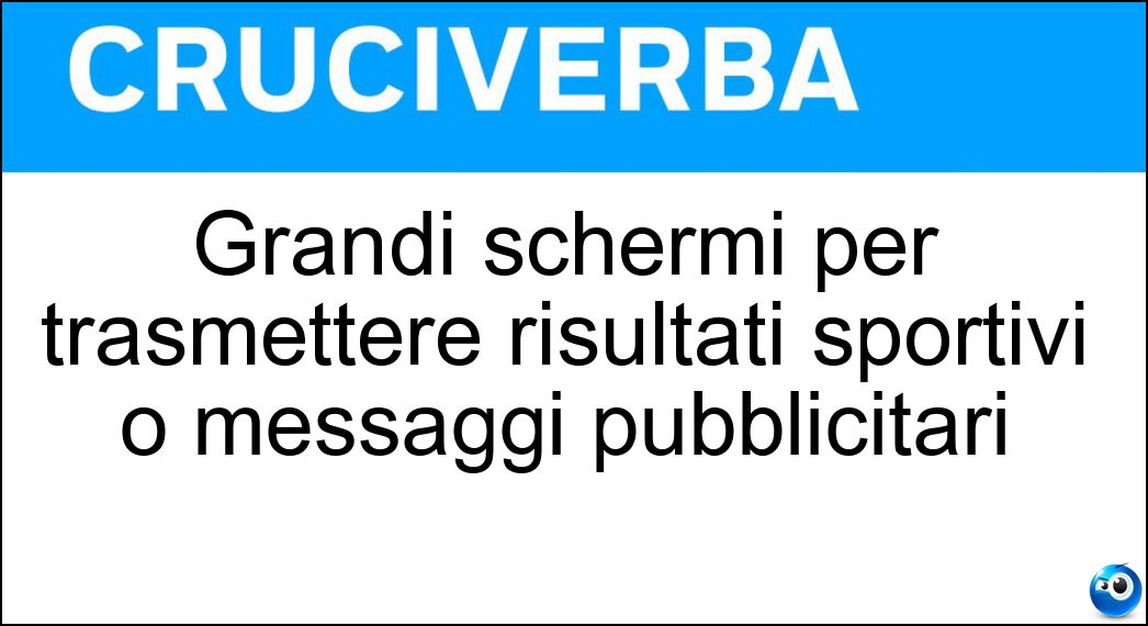 Grandi schermi per trasmettere risultati sportivi o messaggi pubblicitari