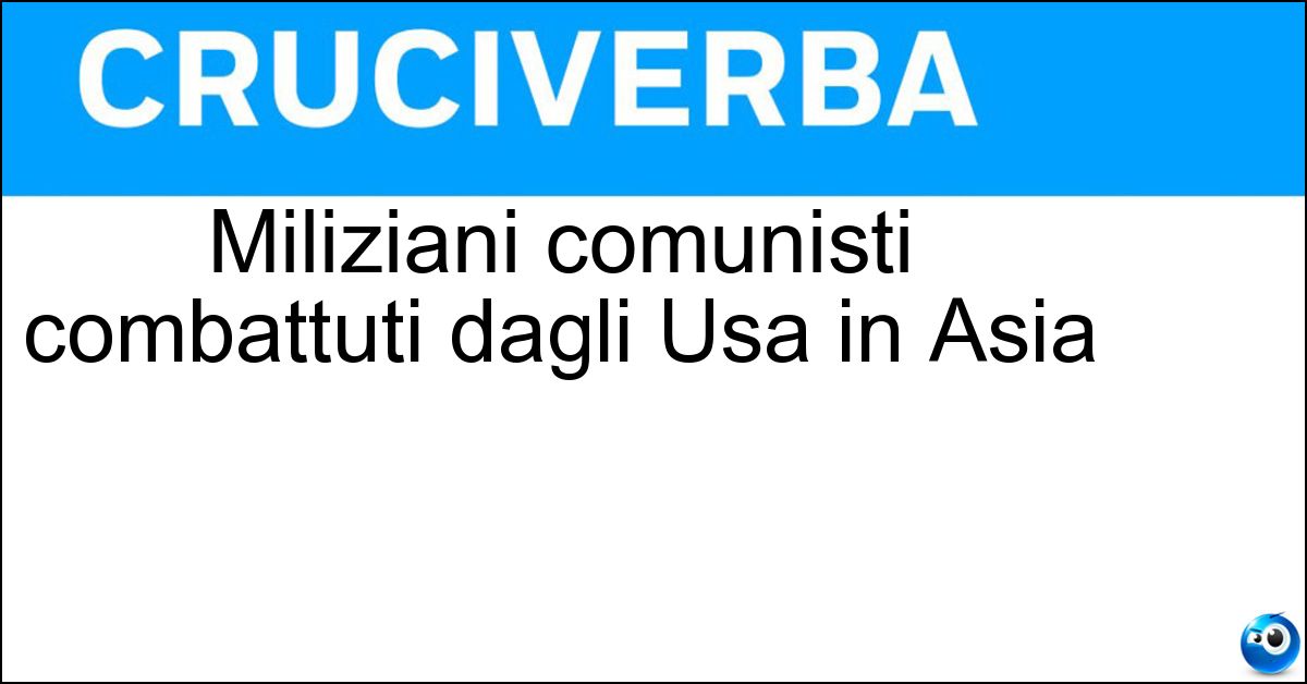Soluzione Miliziani comunisti combattuti dagli Usa in Asia - Vietcong