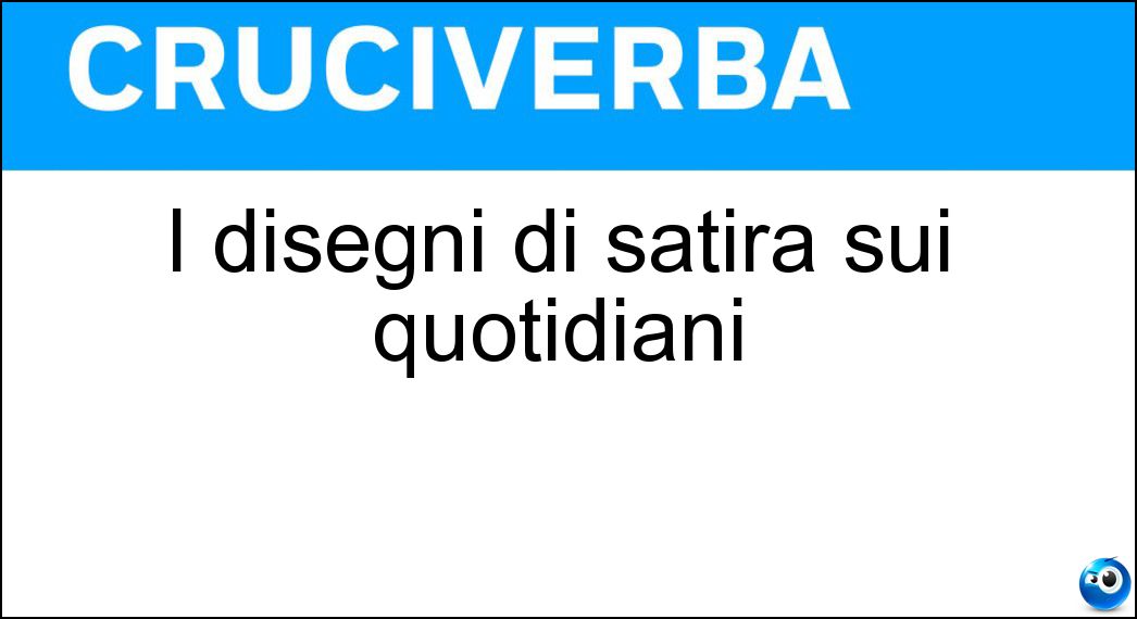 I disegni di satira sui quotidiani Soluzione Cruciverba: I disegni di satira sui quotidiani - Risposta Vignette