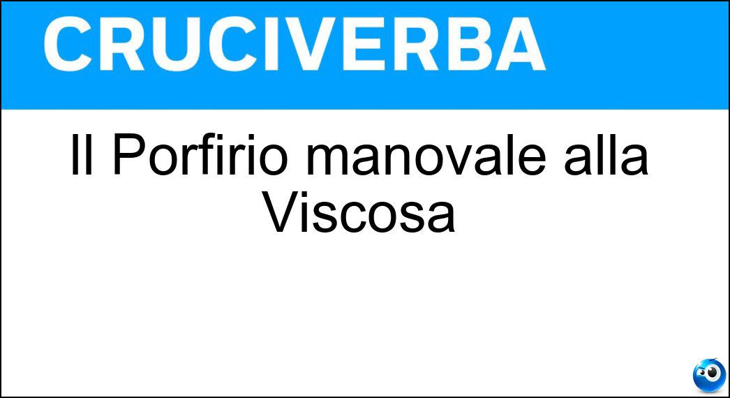 Il Porfirio manovale alla Viscosa Soluzione Cruciverba: Il Porfirio manovale alla Viscosa - Risposta Villarosa