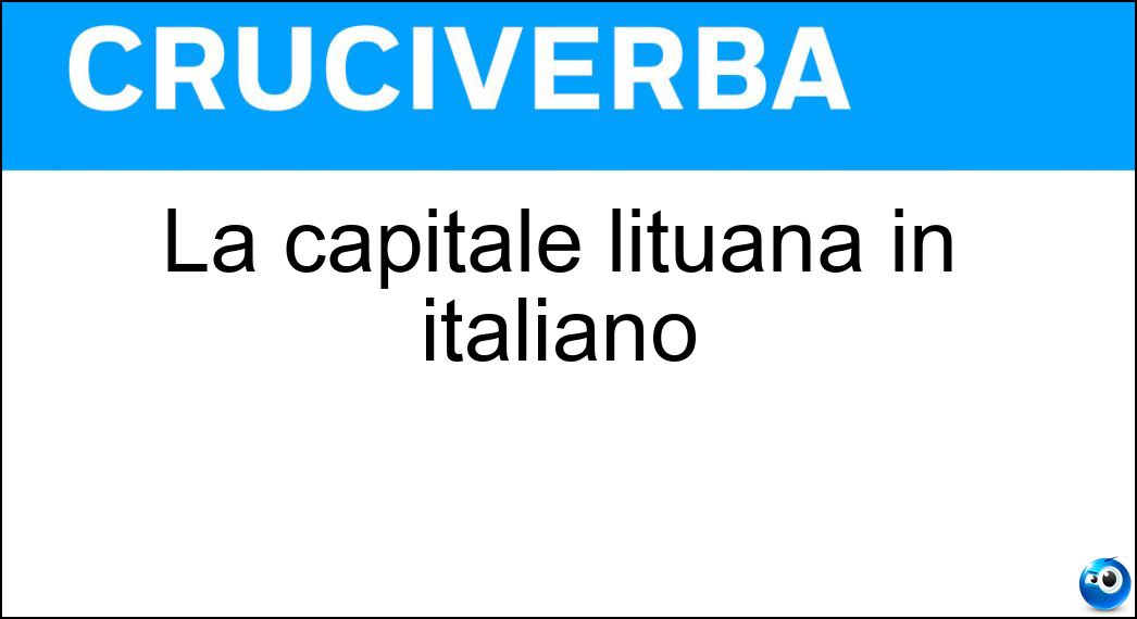 La capitale lituana in italiano Soluzione La capitale lituana in italiano - Vilna