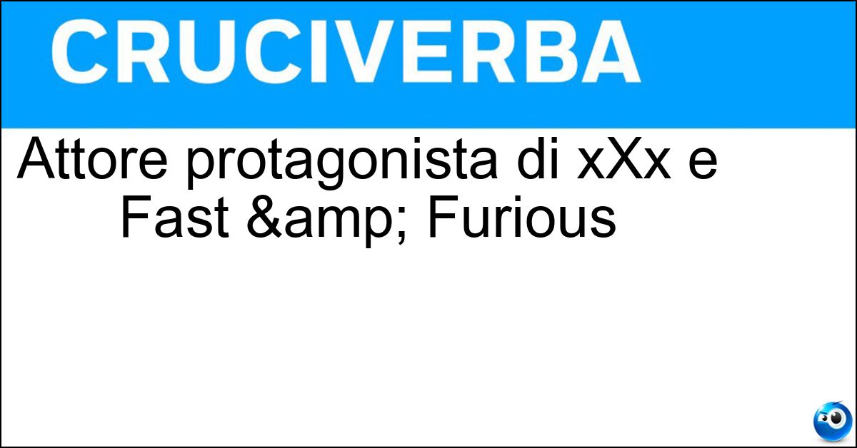 Attore protagonista di xXx e Fast & Furious Soluzione Attore protagonista di xXx e Fast & Furious - Vin Diesel