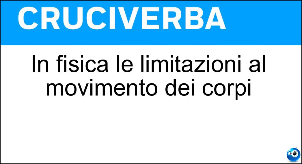 In fisica le limitazioni al movimento dei corpi