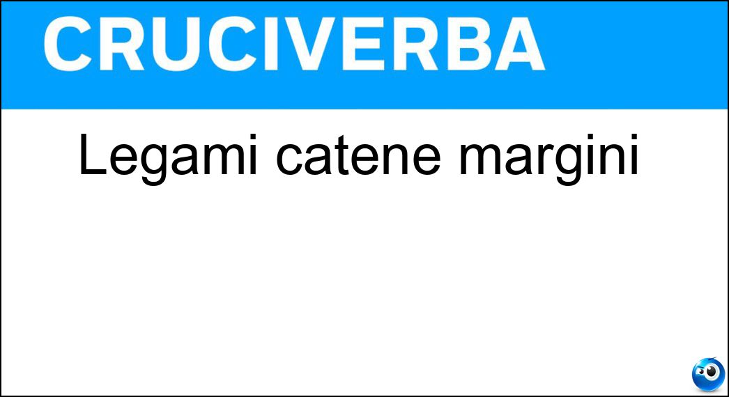 Legami catene margini Soluzione Cruciverba: Legami catene margini - Risposta Vincoli
