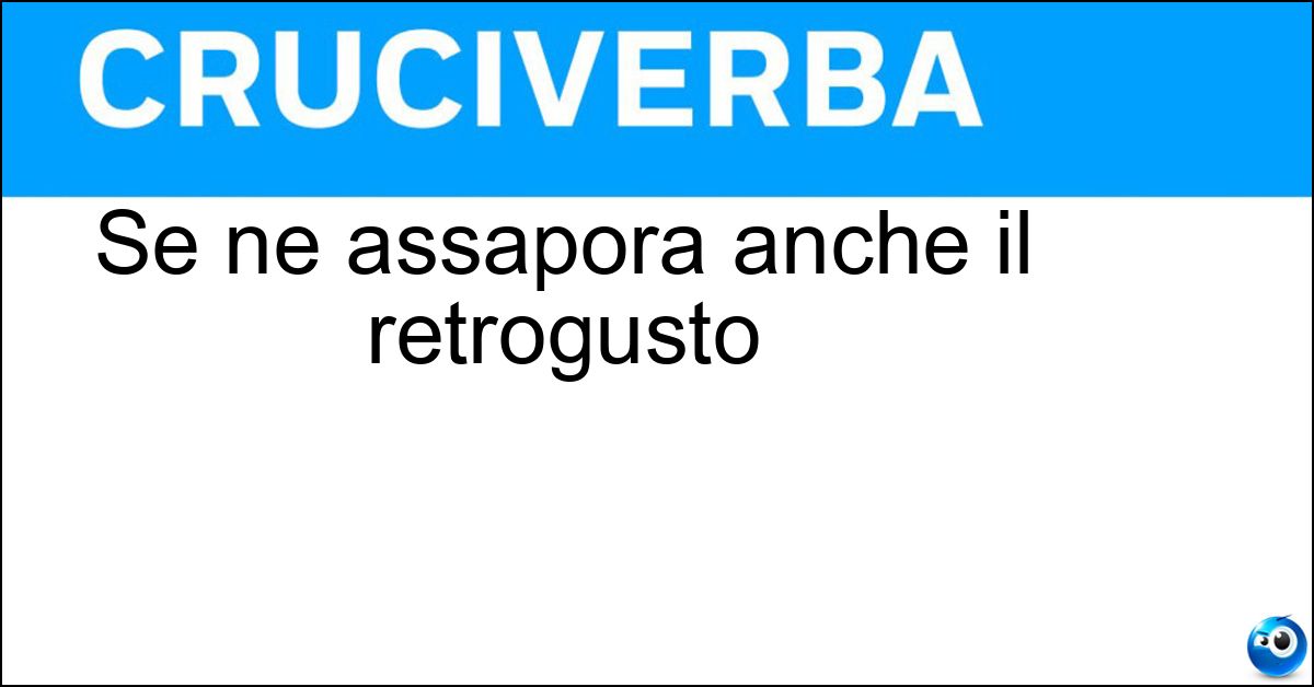 Soluzione Se ne assapora anche il retrogusto - Vino