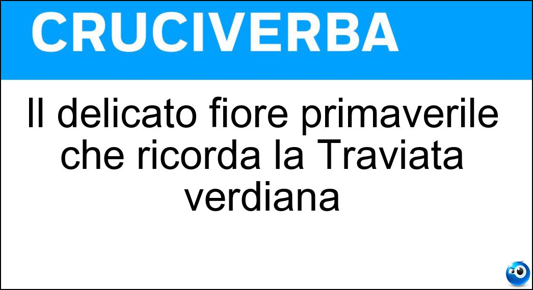 Il delicato fiore primaverile che ricorda la Traviata verdiana