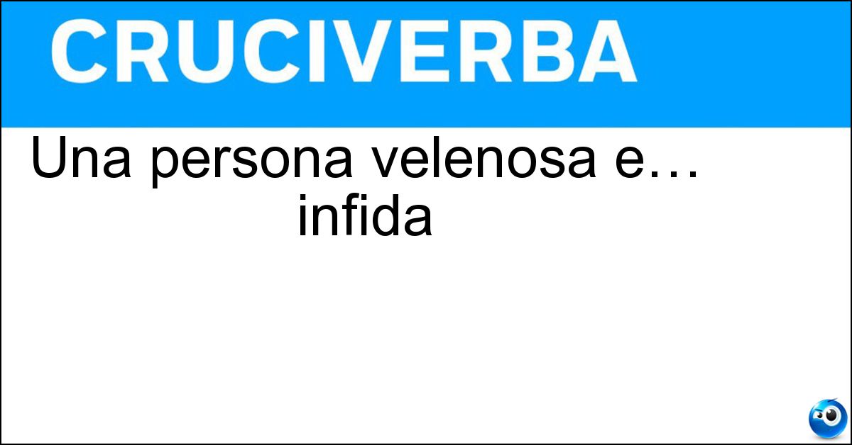 Una persona velenosa e… infida Soluzione Una persona velenosa e… infida - Vipera