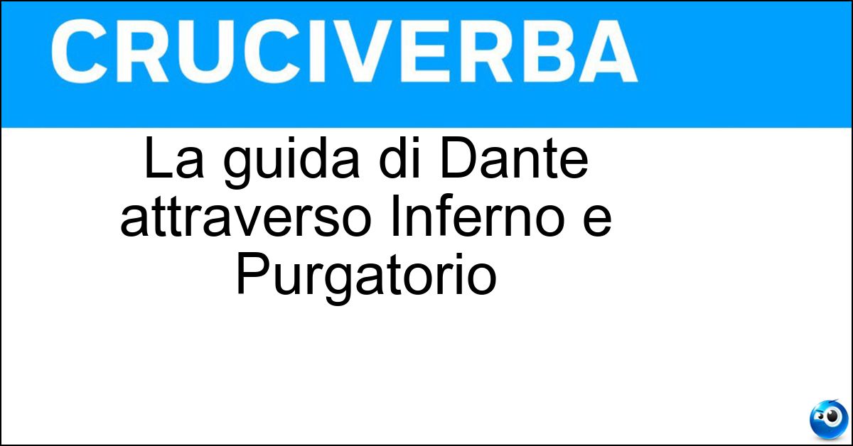 La guida di Dante attraverso Inferno e Purgatorio Soluzione La guida di Dante attraverso Inferno e Purgatorio - Virgilio