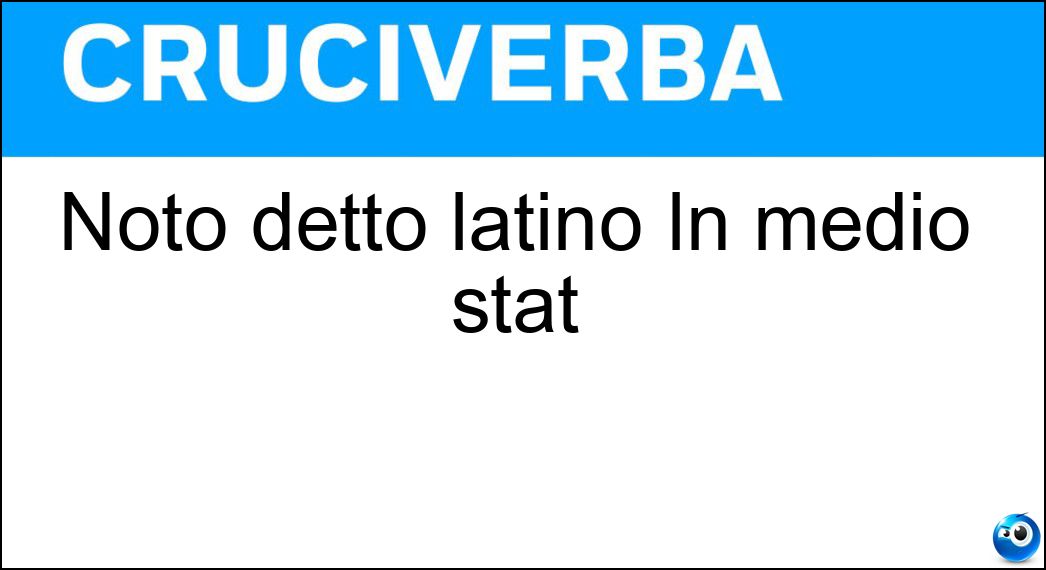 Noto detto latino In medio stat Soluzione Cruciverba: Noto detto latino In medio stat - Risposta Virtus