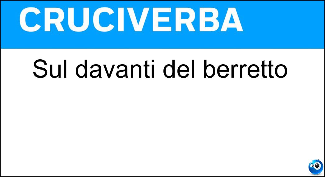 Sul davanti del berretto Soluzione Cruciverba: Sul davanti del berretto - Risposta Visiera