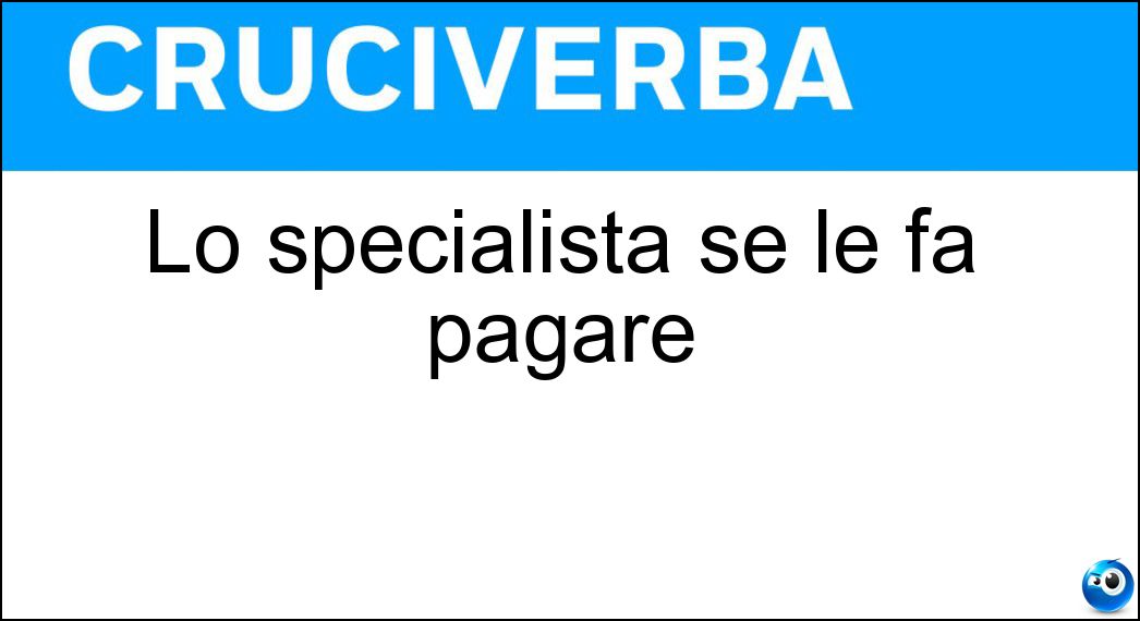Lo specialista se le fa pagare Soluzione Lo specialista se le fa pagare - Visite