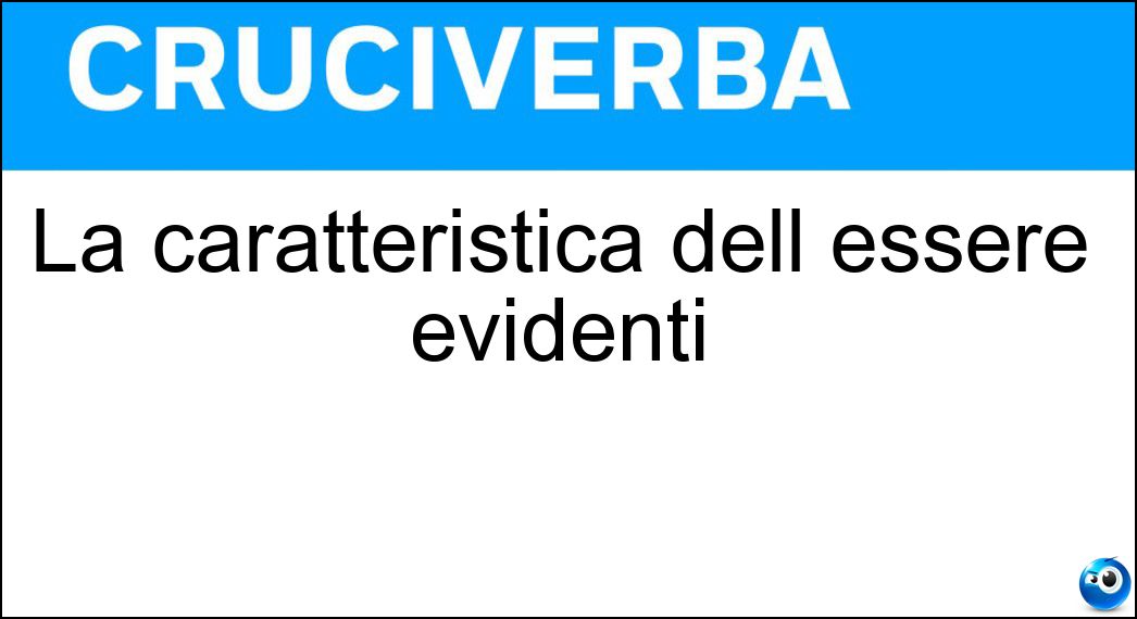 La caratteristica dell essere evidenti Soluzione Cruciverba: La caratteristica dell essere evidenti - Risposta Vistosita