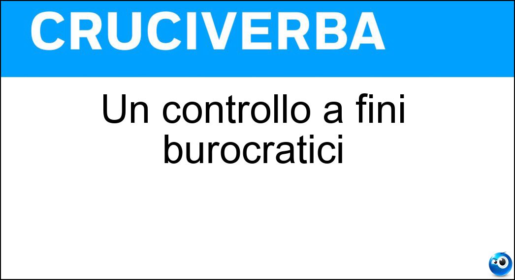 Un controllo a fini burocratici