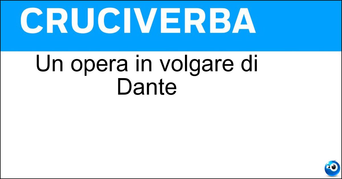Un opera in volgare di Dante Soluzione Un opera in volgare di Dante - Vita Nuova