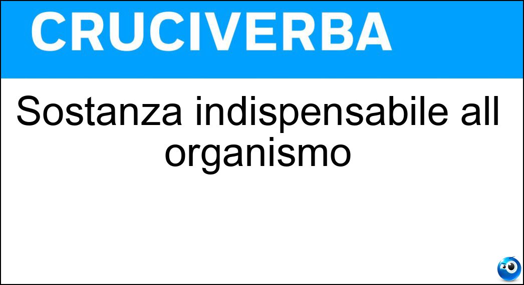 Sostanza indispensabile all organismo Soluzione Cruciverba: Sostanza indispensabile all organismo - Risposta Vitamina