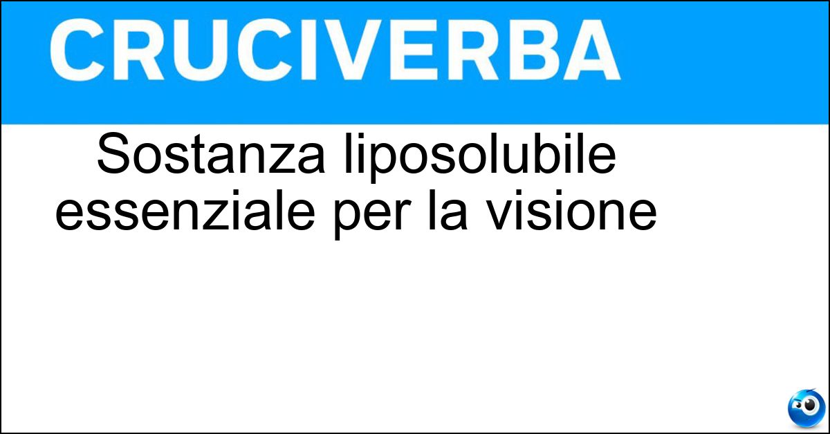 Sostanza liposolubile essenziale per la visione Soluzione Sostanza liposolubile essenziale per la visione - Vitamina A