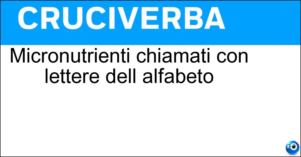 Soluzione Micronutrienti chiamati con lettere dell alfabeto - Vitamine