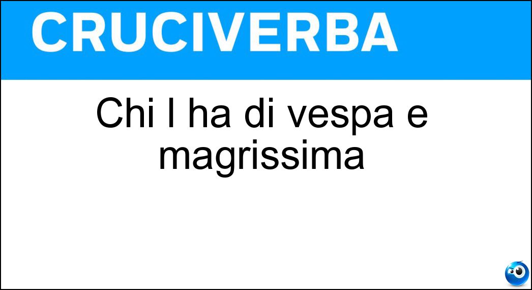 Chi l ha di vespa è magrissima Soluzione Chi l ha di vespa è magrissima - Vitino