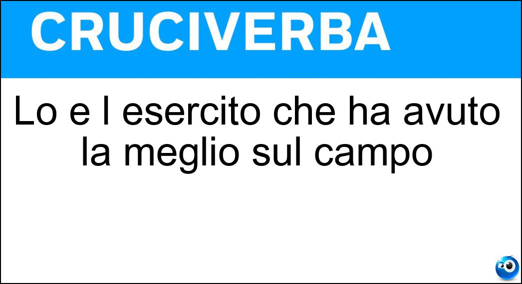 Lo è l esercito che ha avuto la meglio sul campo Soluzione Cruciverba: Lo è l esercito che ha avuto la meglio sul campo - Risposta Vittorioso