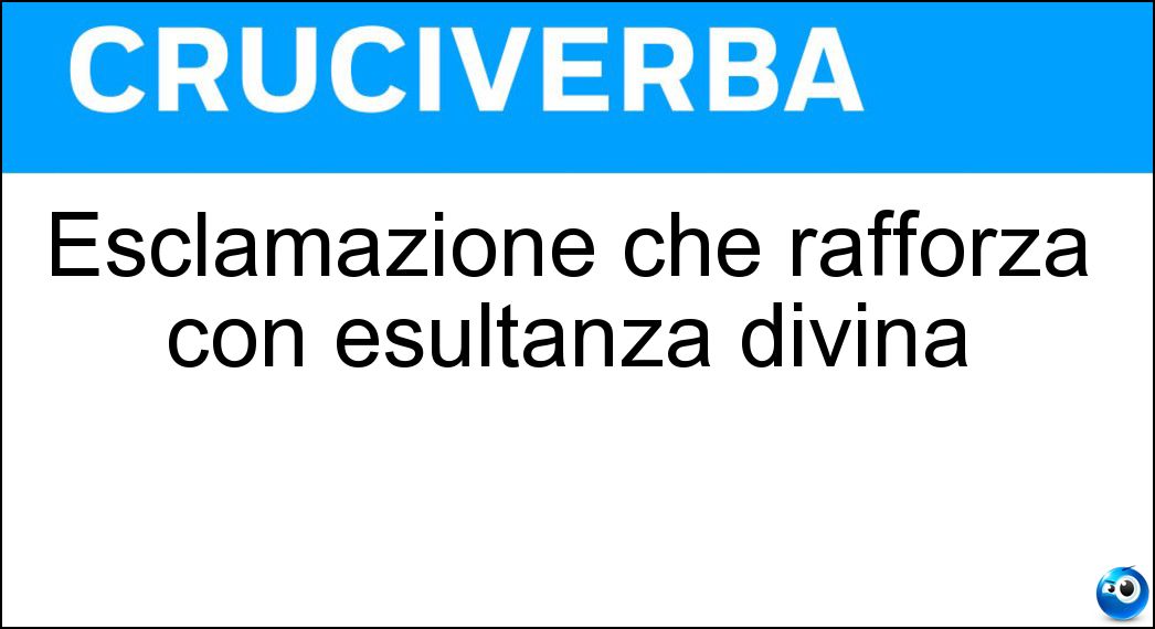 Esclamazione che rafforza con esultanza divina Soluzione Esclamazione che rafforza con esultanza divina - Vivaddio