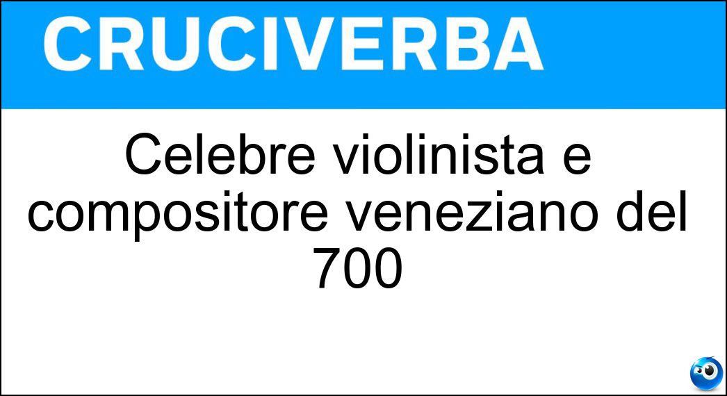 Celebre violinista e compositore veneziano del 700