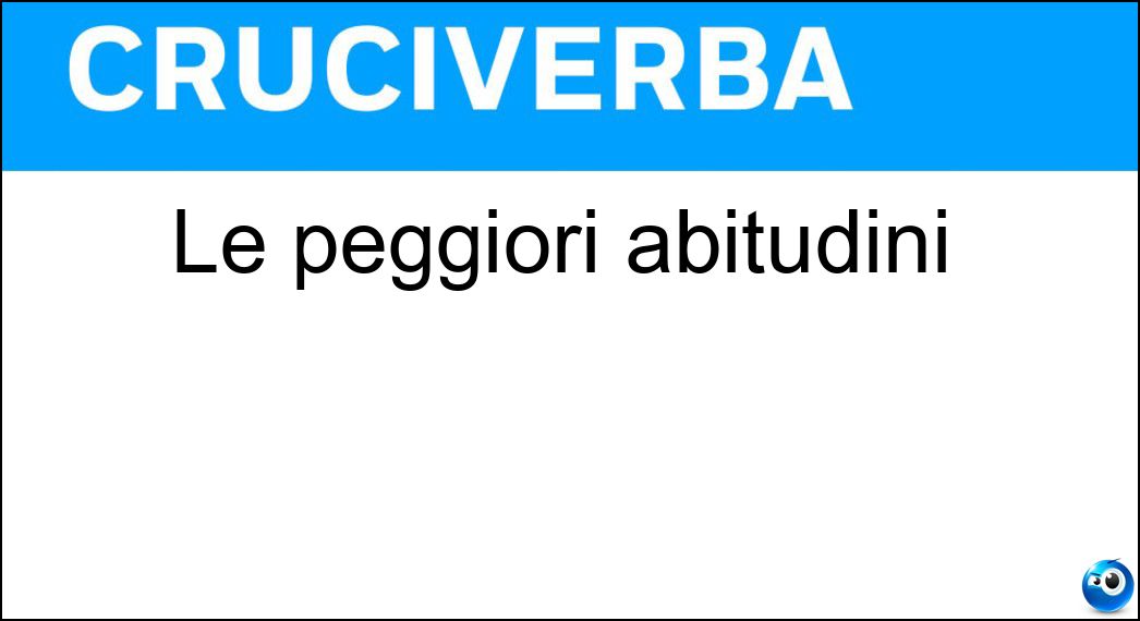Le peggiori abitudini Soluzione Le peggiori abitudini - Vizi